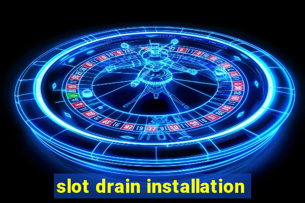 slot drain installation