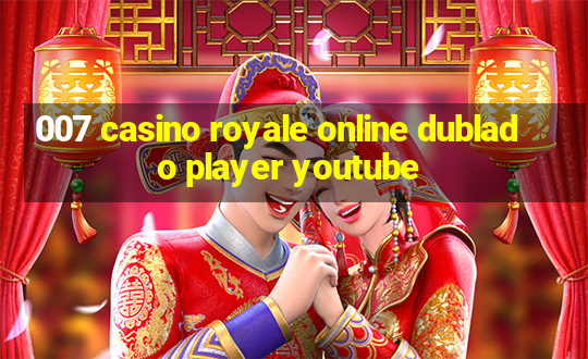 007 casino royale online dublado player youtube