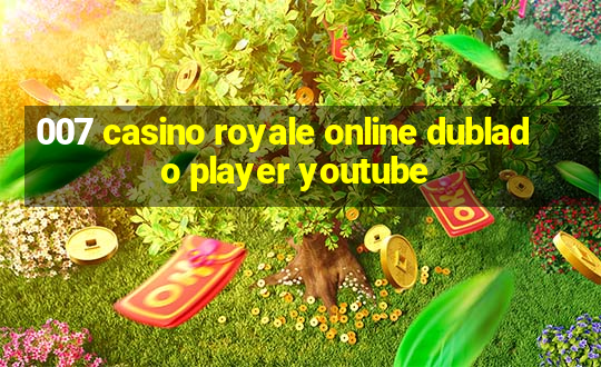 007 casino royale online dublado player youtube