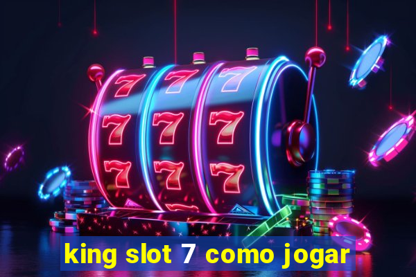 king slot 7 como jogar