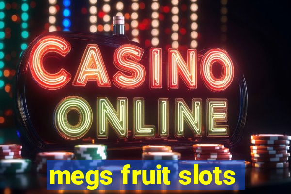 megs fruit slots