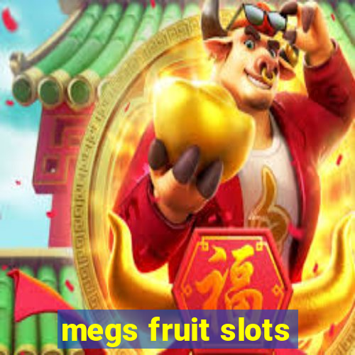 megs fruit slots