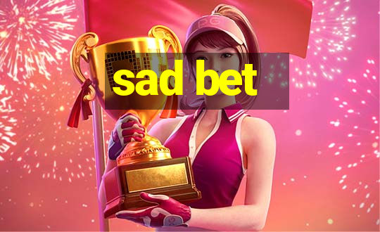 sad bet