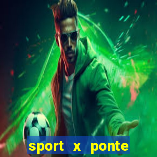 sport x ponte preta ao vivo