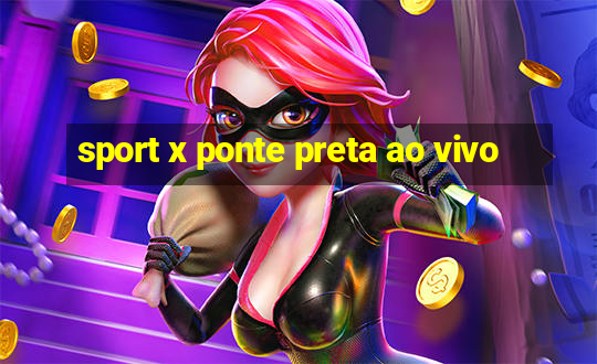 sport x ponte preta ao vivo