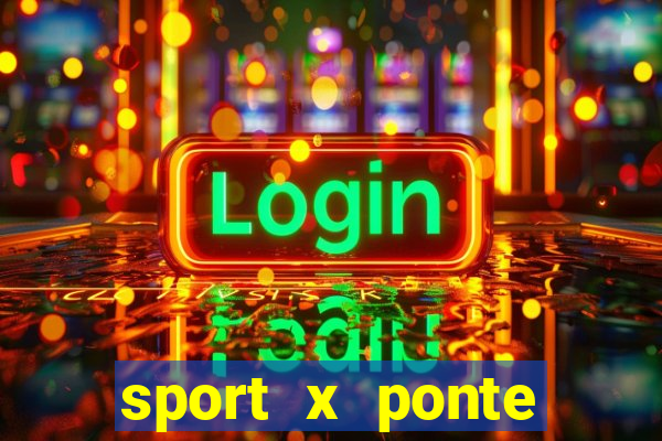 sport x ponte preta ao vivo