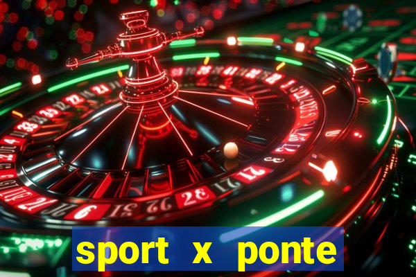 sport x ponte preta ao vivo