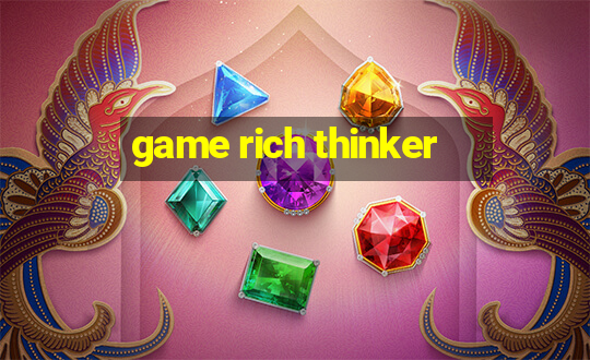 game rich thinker