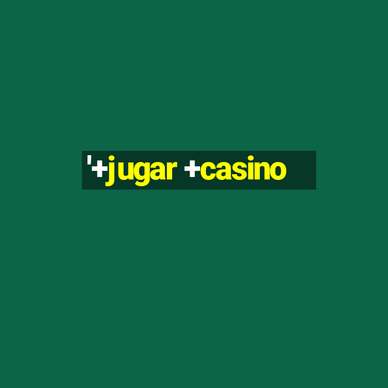 '+jugar +casino