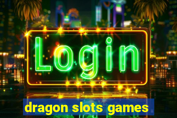 dragon slots games