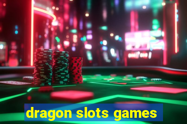 dragon slots games