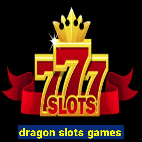 dragon slots games