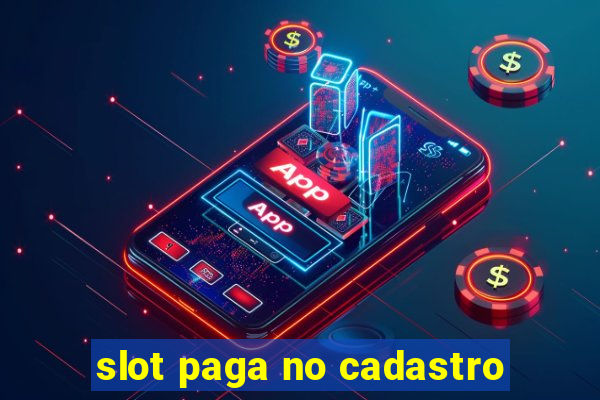 slot paga no cadastro