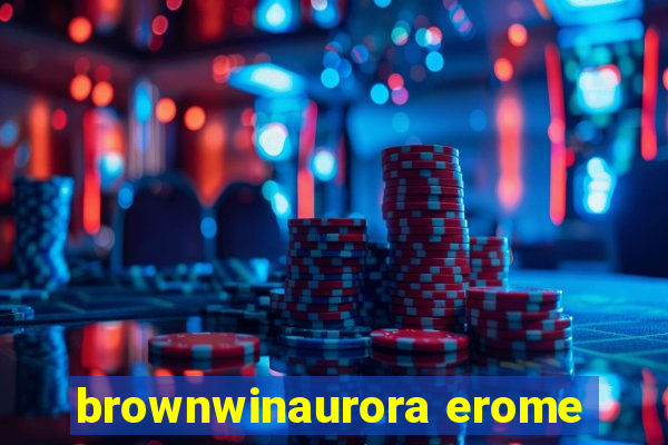 brownwinaurora erome