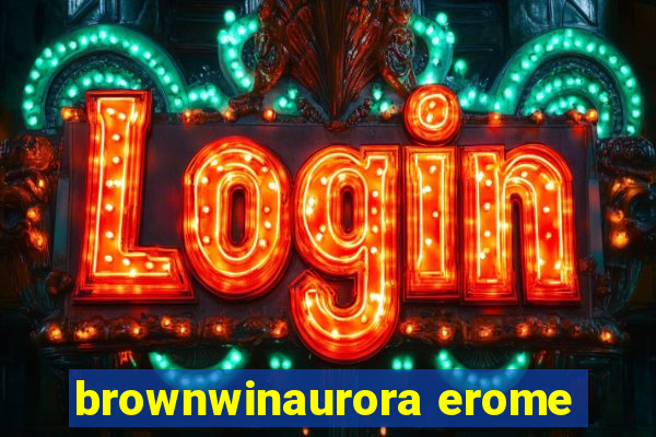 brownwinaurora erome