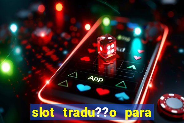 slot tradu??o para o português