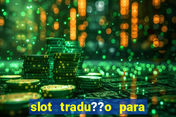 slot tradu??o para o português