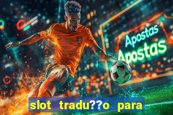 slot tradu??o para o português