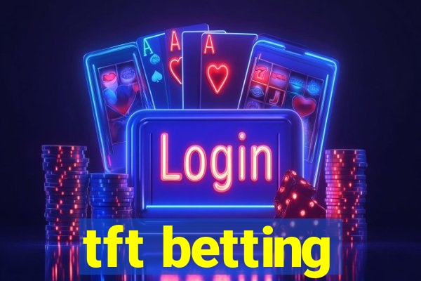 tft betting