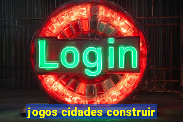 jogos cidades construir