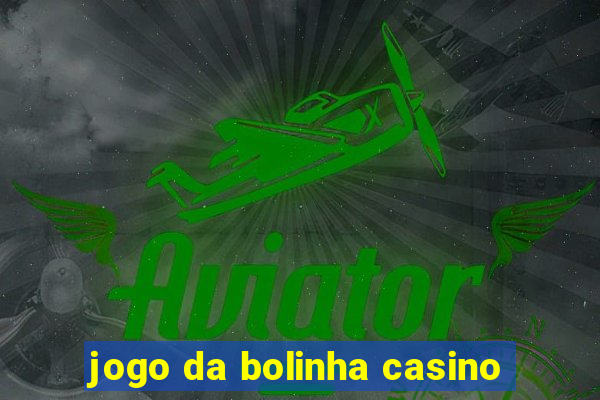 jogo da bolinha casino