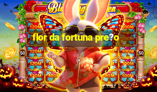 flor da fortuna pre?o