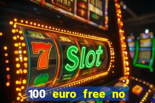 100 euro free no deposit casino