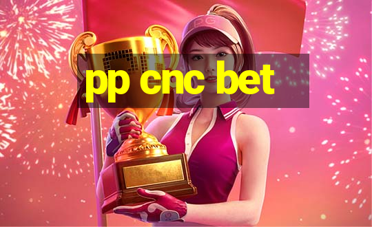 pp cnc bet