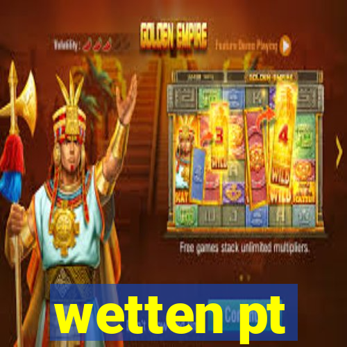 wetten pt