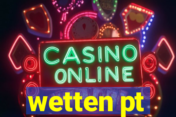 wetten pt