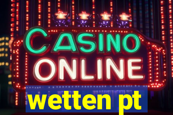 wetten pt