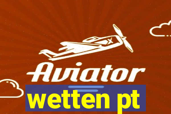 wetten pt