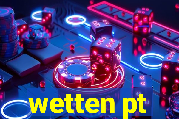 wetten pt