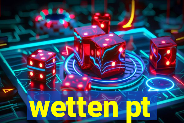 wetten pt