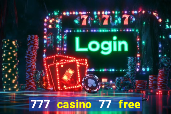 777 casino 77 free spins no deposit