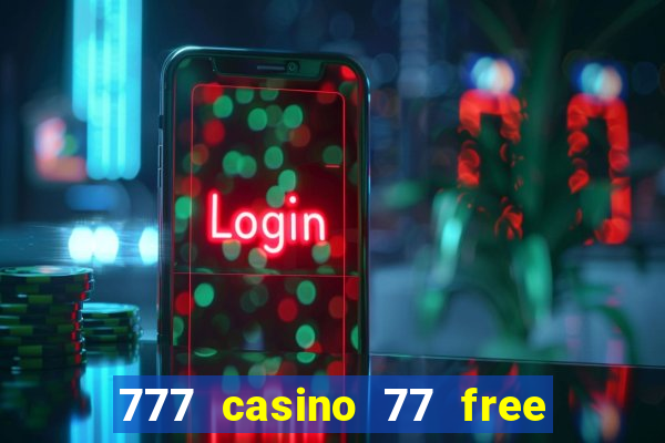 777 casino 77 free spins no deposit