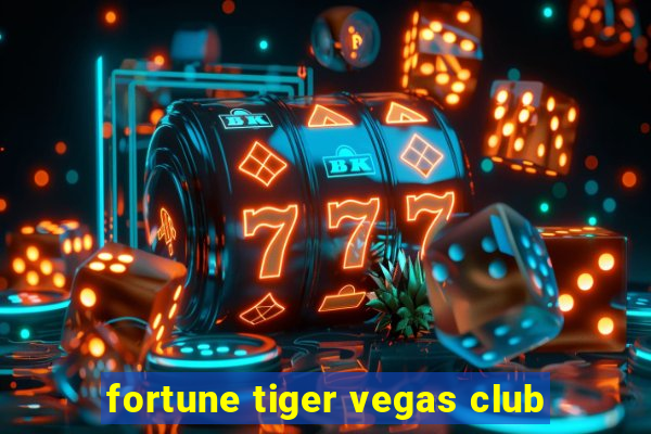 fortune tiger vegas club