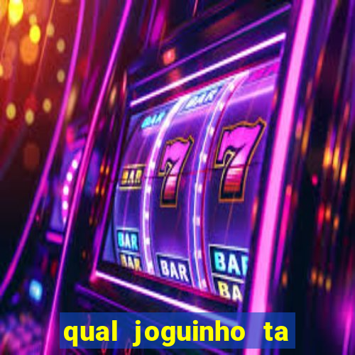 qual joguinho ta pagando agora