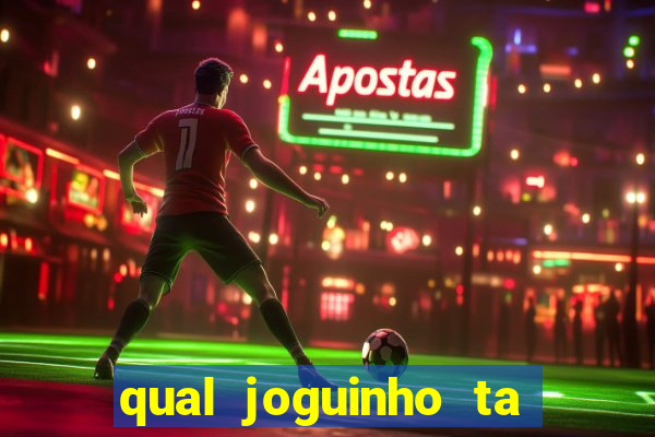 qual joguinho ta pagando agora