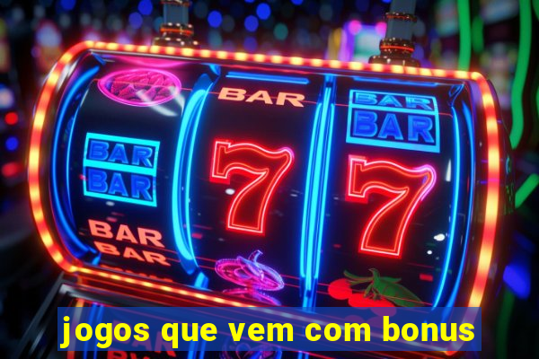 jogos que vem com bonus