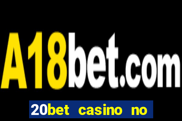 20bet casino no deposit bonus 2023