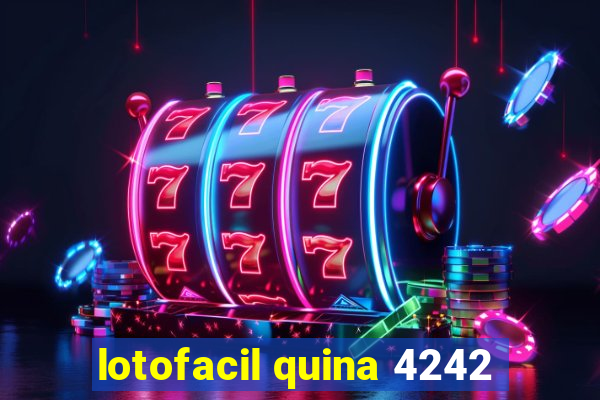 lotofacil quina 4242