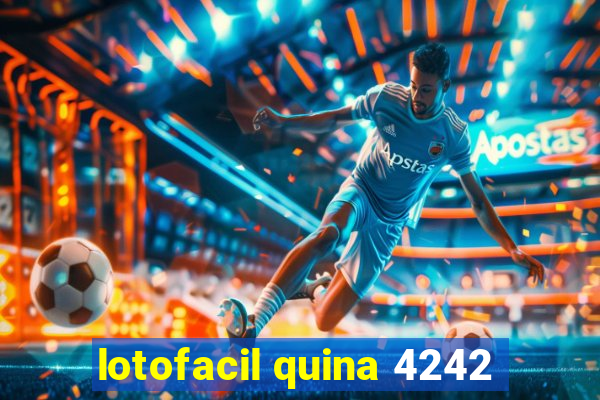 lotofacil quina 4242