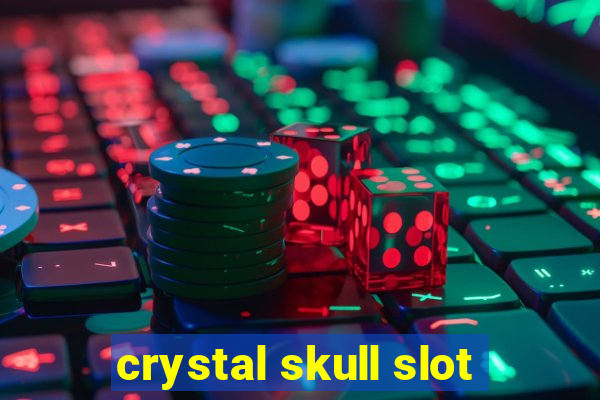 crystal skull slot