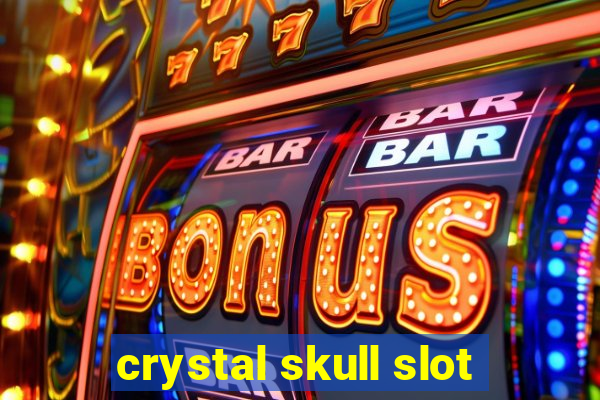 crystal skull slot