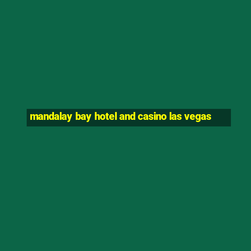 mandalay bay hotel and casino las vegas