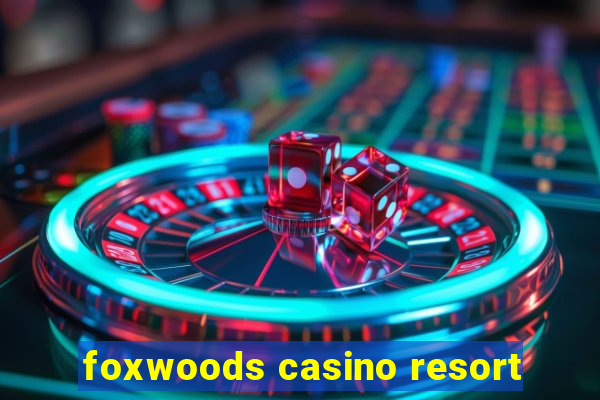 foxwoods casino resort