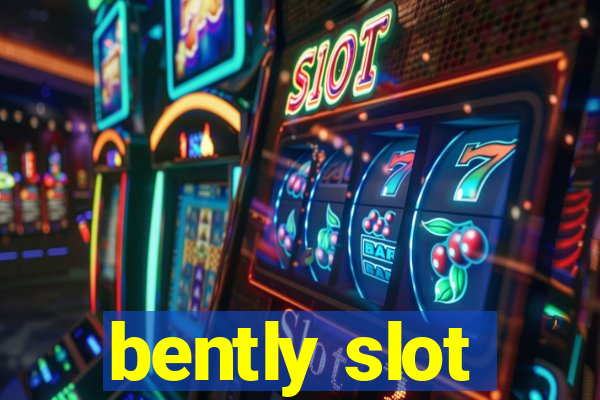 bently slot