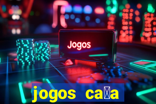 jogos ca莽a n铆quel online