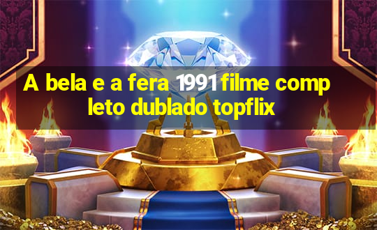 A bela e a fera 1991 filme completo dublado topflix